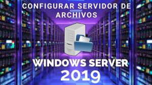 Instalar-y-Configurar-Servidor-de-Archivos-en-Windows-Server-2019